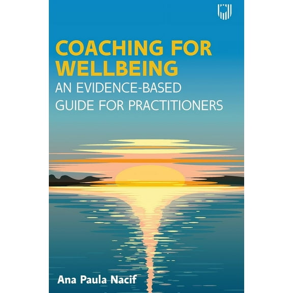 Coaching for Wellbeing: An Evidence-Based Guide for Practitioners, (Paperback)