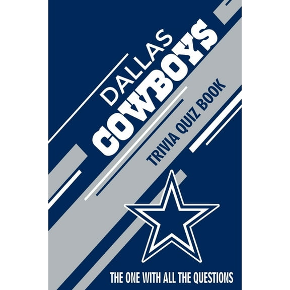 Dallas Cowboys Trivia Quiz Book: The One With All The Questions, (Paperback)