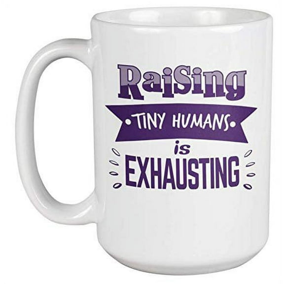 Raising Tiny Humans Is Exhausting Hilarious Coffee & Tea Gift Mug For A New Dad, Mom, Wife, Husband, Aunt, Uncle, Stepmom, Stepdad, Parents, Men, And Women (15oz)