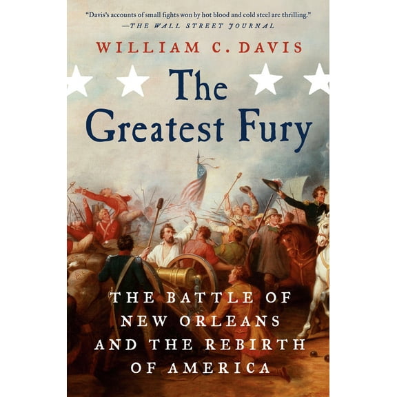 Pre-Owned The Greatest Fury: The Battle of New Orleans and the Rebirth of America (Paperback) 0399585249 9780399585241