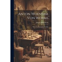 Anton Woensam von Worms: Maler und Xylograph zu Köln (Paperback)
