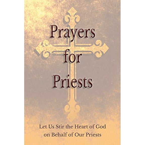 Pre-Owned Prayers for Priests: Let Us Stir the Heart of God on Behalf of Our Priests, 9781945275050, 1945275057, Paperback,