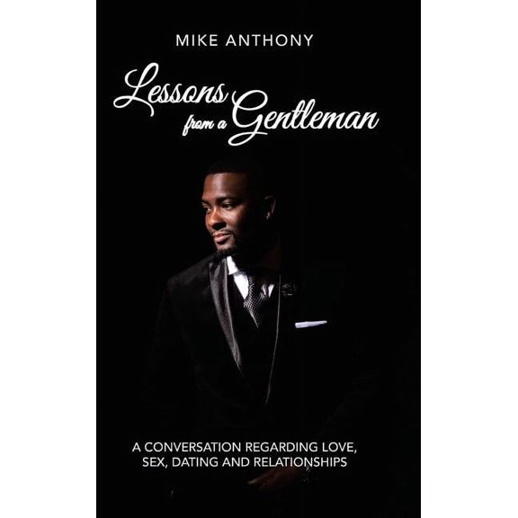 Lessons from a Gentleman: A Conversation Regarding Love, Sex, Dating and Relationships (Hardcover)