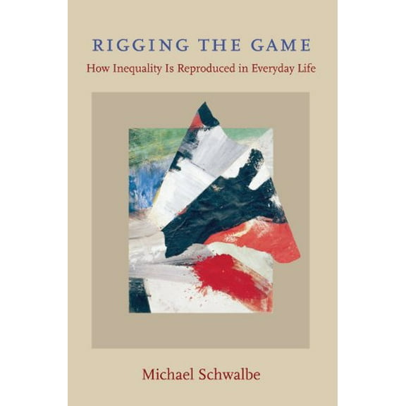 Pre-Owned Rigging the Game: How Inequality Is Reproduced in Everyday Life, 9780195333008, 0195333004, Paperback, Edition Unstated edition