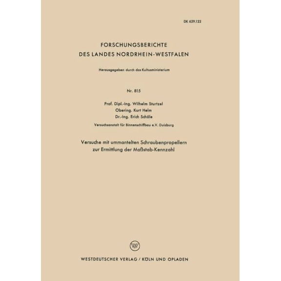 Forschungsberichte Des Landes Nordrhein- Versuche Mit Ummantelten Schraubenpropellern Zur Ermittlung Der Maßstab-Kennzahl, Book 815, (Paperback)
