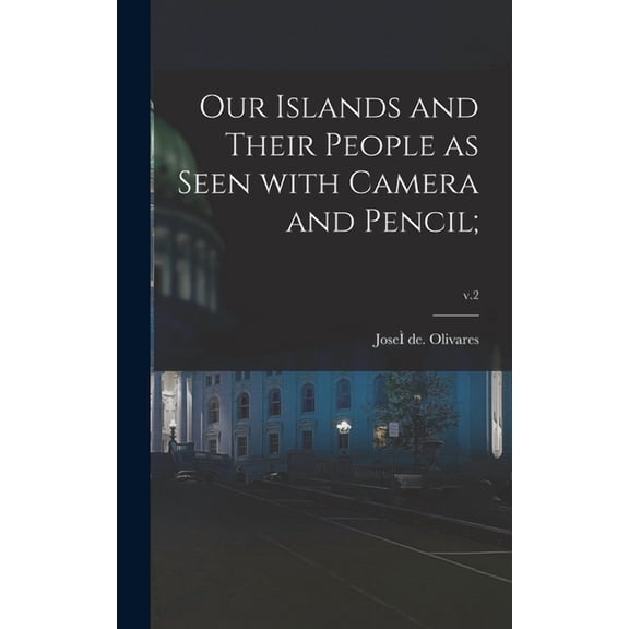 Our Islands and Their People as Seen With Camera and Pencil;; v.2 (Hardcover)