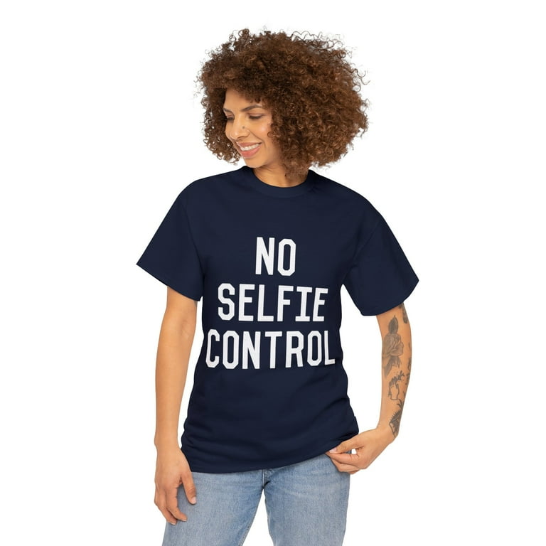 No Selfie Control T-Shirt No Selfie Control T-Shirt