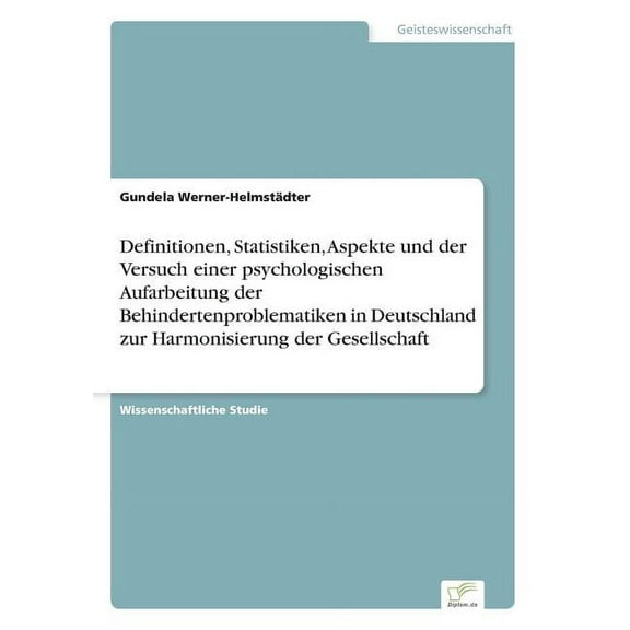 Definitionen, Statistiken, Aspekte und der Versuch einer psychologischen Aufarbeitung der Behindertenproblematiken in De, (Paperback)