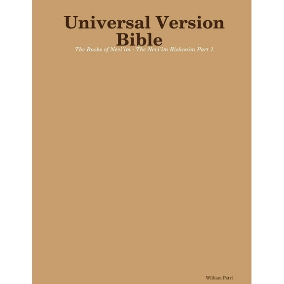 Universal Version Bible The Books of Nevi'im - The Nevi'im Rishonim Part 1, (Paperback)