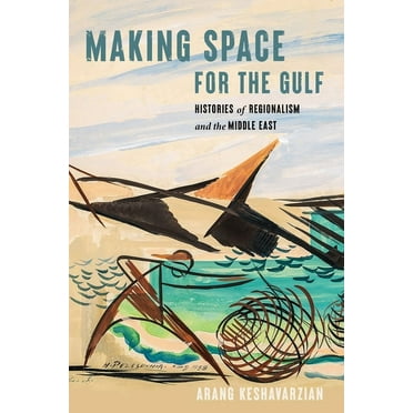 Worlding the Middle East: Making Space for the Gulf: Histories of Regionalism and the Middle East (Paperback)