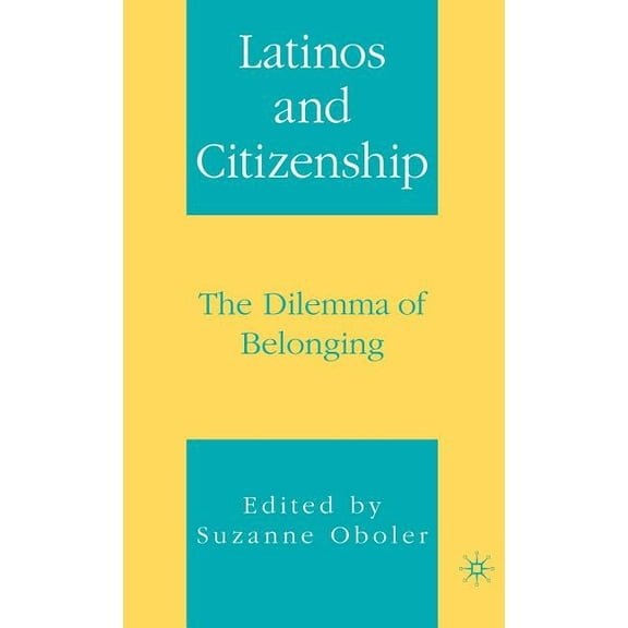 Latinos and Citizenship: The Dilemma of Belonging, (Hardcover)