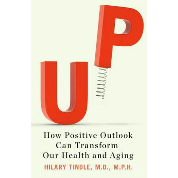Pre-Owned Up: How Positive Outlook Can Transform Our Health and Aging (Hardcover) 1594631212 9781594631214