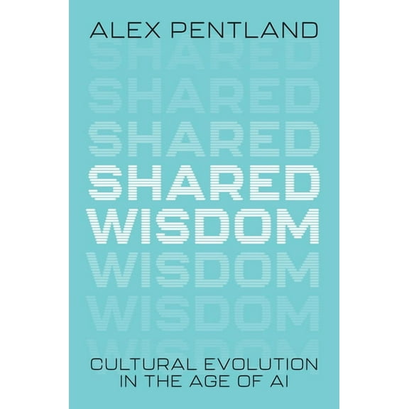 Shared Wisdom: Cultural Evolution in the Age of AI, (Hardcover)