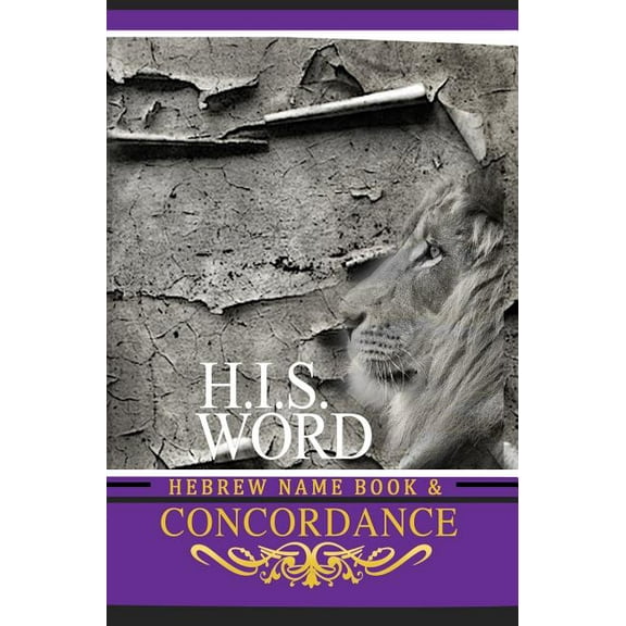 Concordance and Hebrew Name Book (H.I.S. Word): With Strong's Numbers & Biblical Genealogy, (Hardcover)