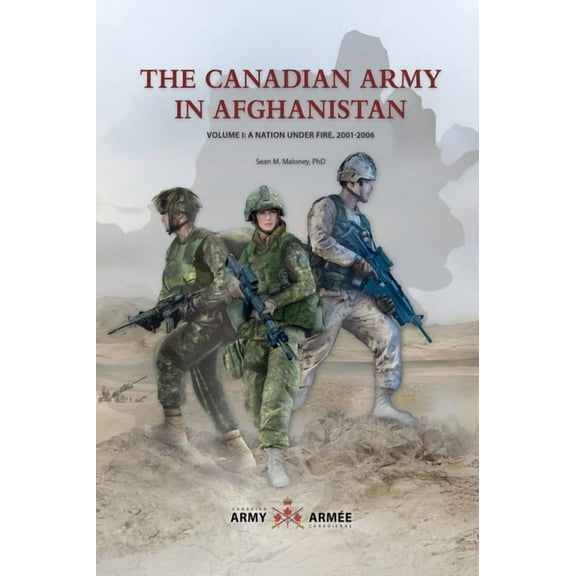 The Canadian Army in Afghanistan: Volume 1: A Nation Under Fire, 2001-2006, (Hardcover)