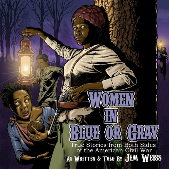 The Jim Weiss Audio Collection: Women in Blue or Gray: True Stories from Both Sides of the American Civil War (Audiobook)