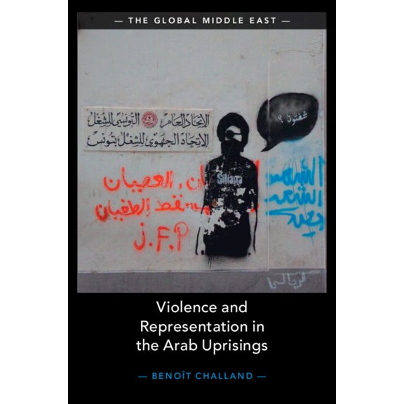 Global Middle East Violence and Representation in the Arab Uprisings, Book 21, (Paperback)
