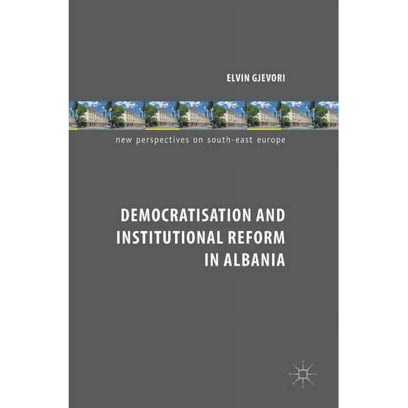 New Perspectives on South-East Europe Democratisation and Institutional Reform in Albania, (Hardcover)