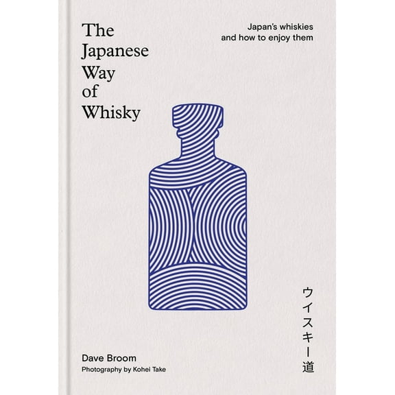 The Japanese Way of Whisky: Japan's Whiskies and How to Enjoy Them, (Hardcover)