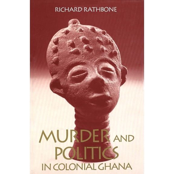 Murder and Politics in Colonial Ghana, (Hardcover)