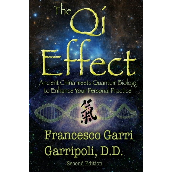 The Qi Effect: Ancient China Meets Quantum Biology to Enhance Your Personal Qigong, Yoga, Tai Chi, and Meditation Practi, (Paperback)