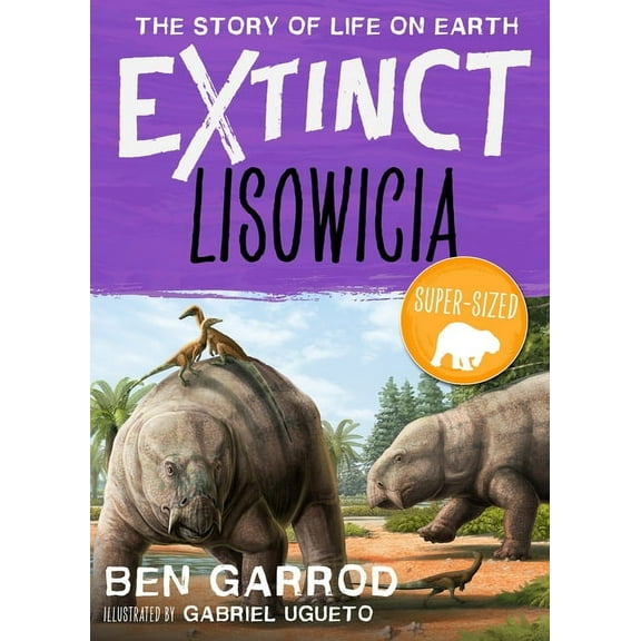 Extinct the Story of Life on Earth: Lisowicia (Paperback)
