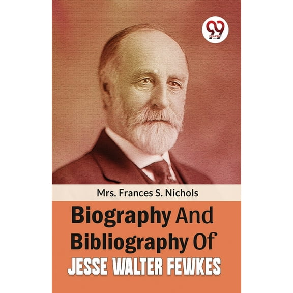 Biography And Bibliography Of Jesse Walter Fewkes, (Paperback)