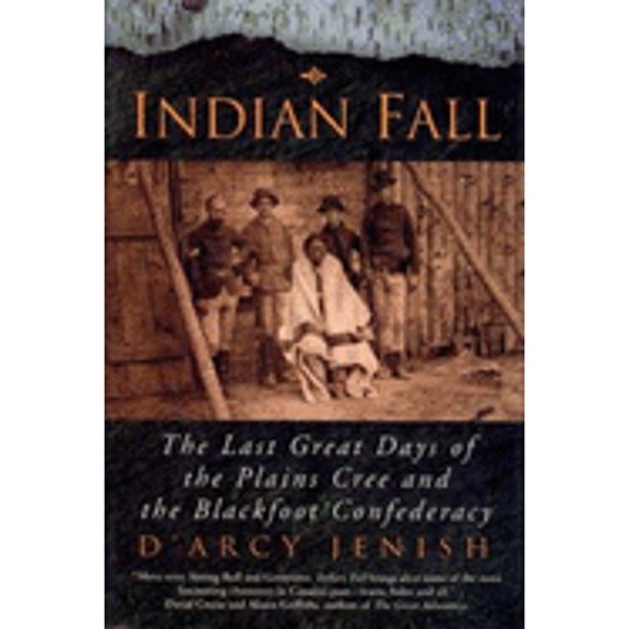 Pre-Owned Indian Fall: The Last Great Days of the Plains Cree and the Blackfoot Confederacy (Hardcover) 0670880906 9780670880904