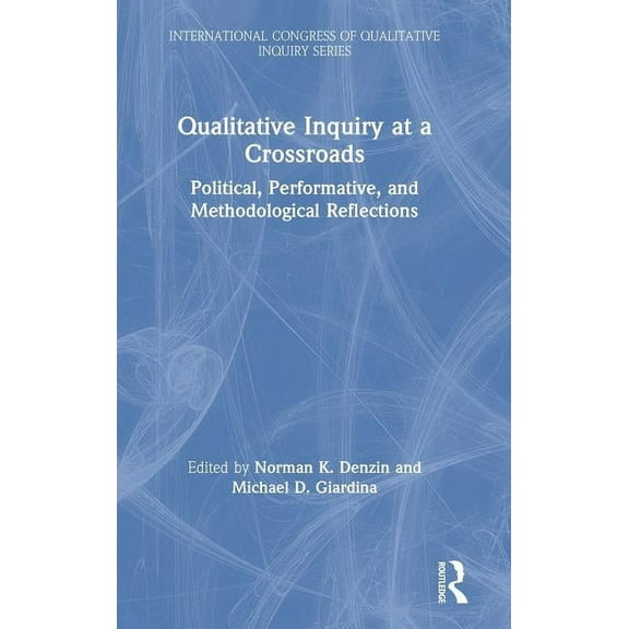 International Congress of Qualitative In Qualitative Inquiry at a Crossroads: Political, Performative, and Methodological Reflections, (Hardcover)