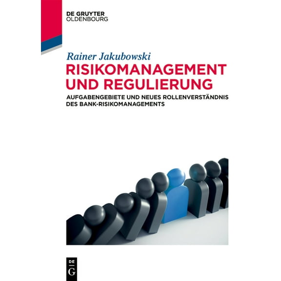 de Gruyter Studium Risikomanagement Und Regulierung: Aufgabengebiete Und Neues RollenverstÃ¤ndnis Des Bank-Risikomanagements, (Paperback)