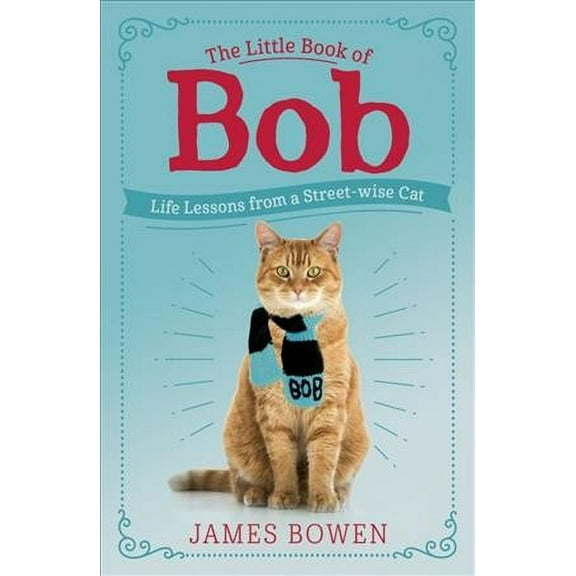 Little Book of Bob : Everyday Wisdom from Street Cat Bob