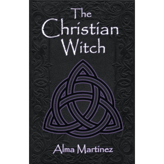 The Christian Witch: Beginners Guide to Christian Witchcraft and Ritualistic Magic, (Paperback)