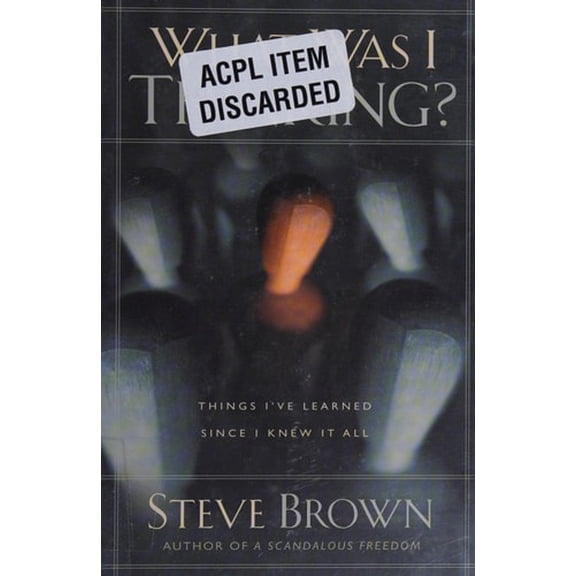 Pre-Owned What Was I Thinking?: Things I've Learned Since I Knew It All (Hardcover) 1582295700 9781582295701