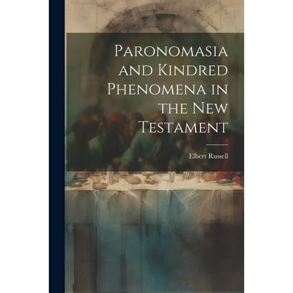 Paronomasia and Kindred Phenomena in the New Testament (Paperback)