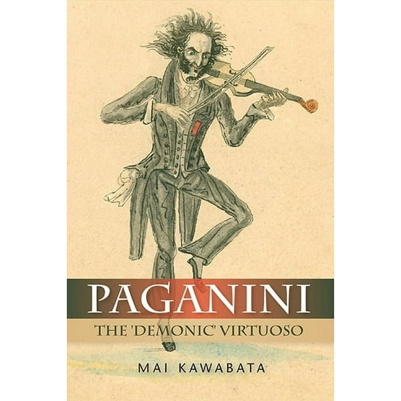 Paganini: The 'Demonic' Virtuoso, (Hardcover)