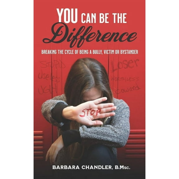 You Can Be the Difference: Breaking the Cycle of Being a Bully, Victim, or Bystander (Paperback)