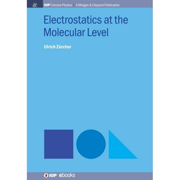 Iop Concise Physics: Electrostatics at the Molecular Level (Hardcover)