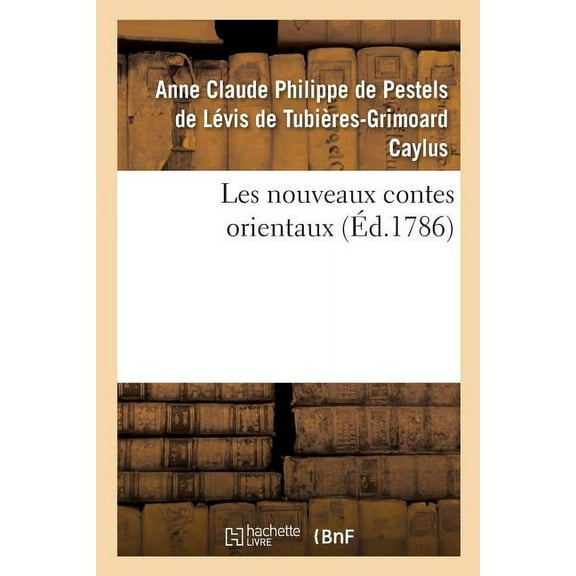 Les Nouveaux Contes Orientaux, Par M. Le Comte de Caylus (Paperback)