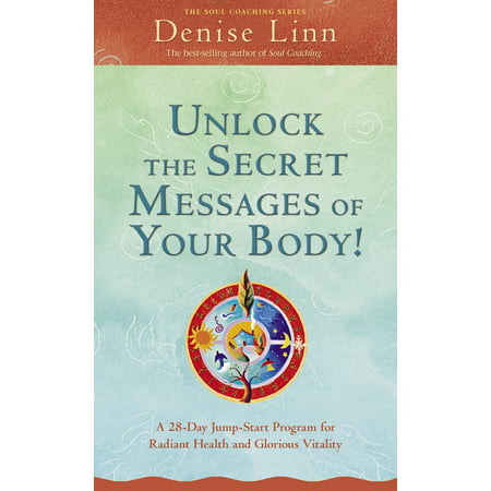 Unlock the Secret Messages of Your Body! : A 28-Day Jump-Start Program for Radiant Health and Glorious (Best Of Health Messages)