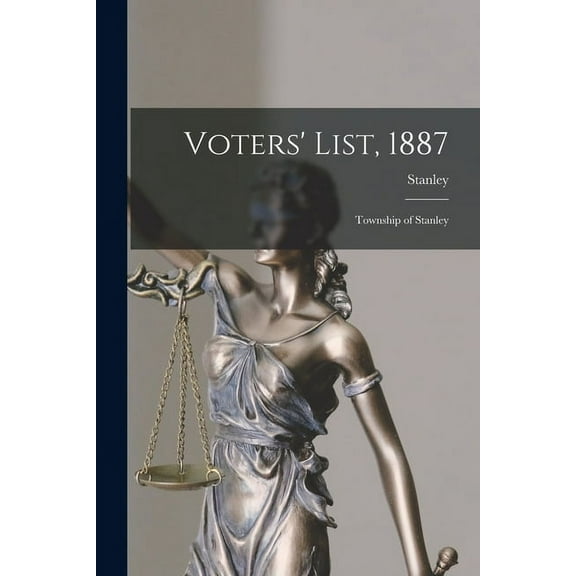 Voters' List, 1887 [microform] : Township of Stanley (Paperback)