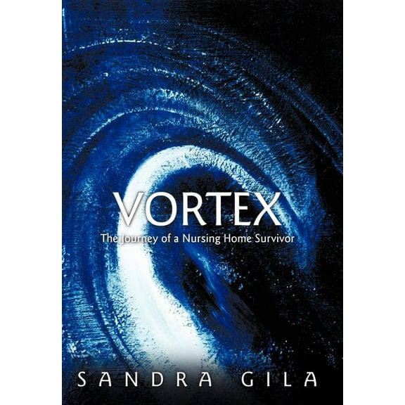 Vortex : The Journey of a Nursing Home Survivor (Hardcover)