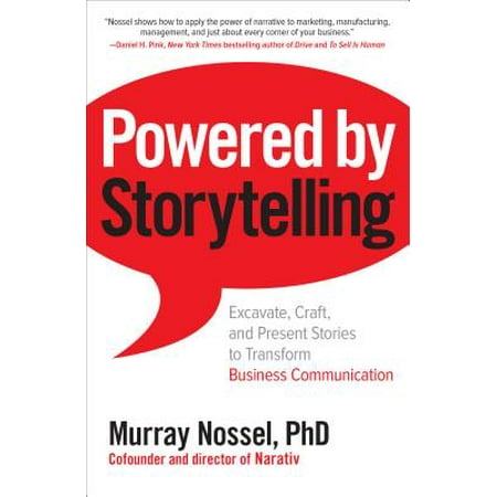 Powered by Storytelling : Excavate, Craft, and Present Stories to Transform Business (Best Business Communication Textbooks)