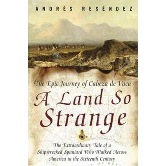 Pre-Owned A Land So Strange: The Epic Journey of Cabeza De Vaca Hardcover