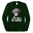 thumbnail image 2 of Wild Bobby, Pitbull to all the Haters Funny, Animal Lover, Men Long Sleeve Shirt, Forest Green, X-Large, 2 of 4