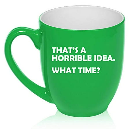 What Is Tea Light 16 oz Large Bistro Mug Ceramic Coffee Tea Glass Cup That's A Horrible Idea What Time Funny (Green) ()