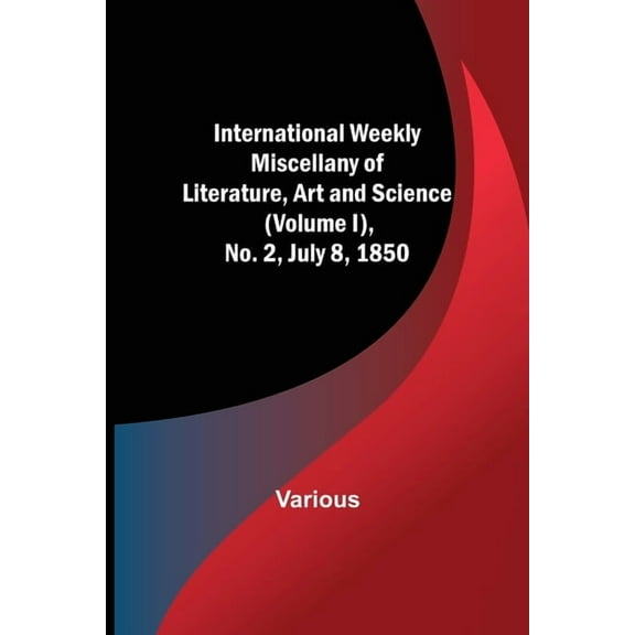 International Weekly Miscellany of Literature, Art and Science - (Volume I), No. 2, July 8, 1850, (Paperback)
