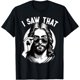 thumbnail image 1 of Jesus, I Saw That | Funny Jesus Meme Quote, Christian Jesus Camiseta, 1 of 2