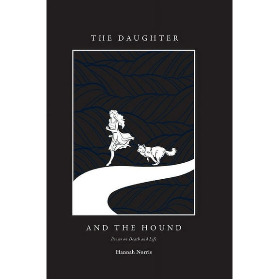 The Daughter and the Hound: Poems on Death and Life, (Paperback)