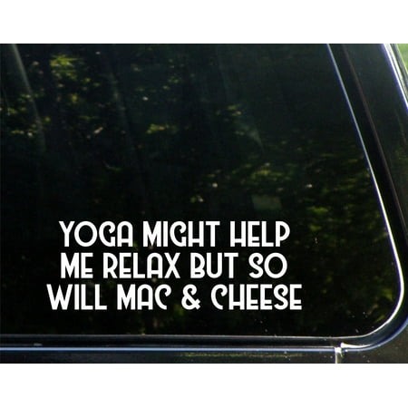 Yoga Might Help Me Relax But So Will Mac & Cheese - 8-3/4