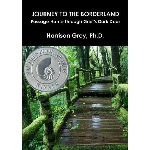 Journey to the Borderland: Passage Home Through Grief's Dark Door, (Paperback)